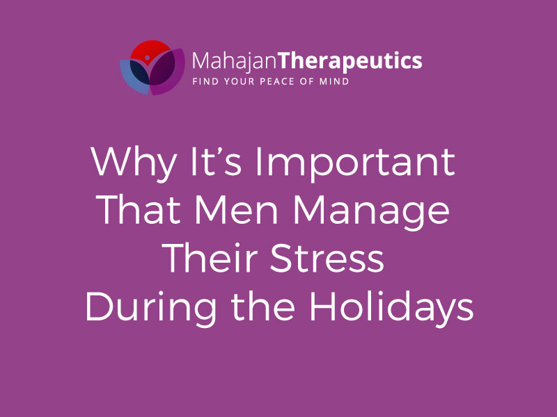 Why It’s Important That Men Manage Their Stress During the Holidays